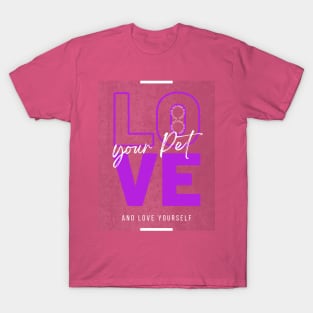 Love Your Pet and love your self hard life T-Shirt